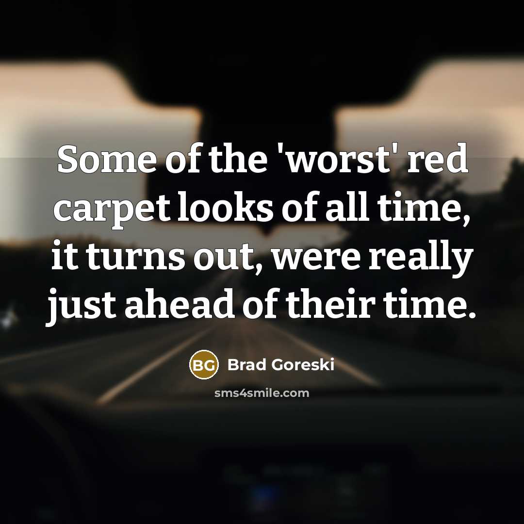 “Some of the 'worst' red carpet looks of all time,…” quote by Brad Goreski