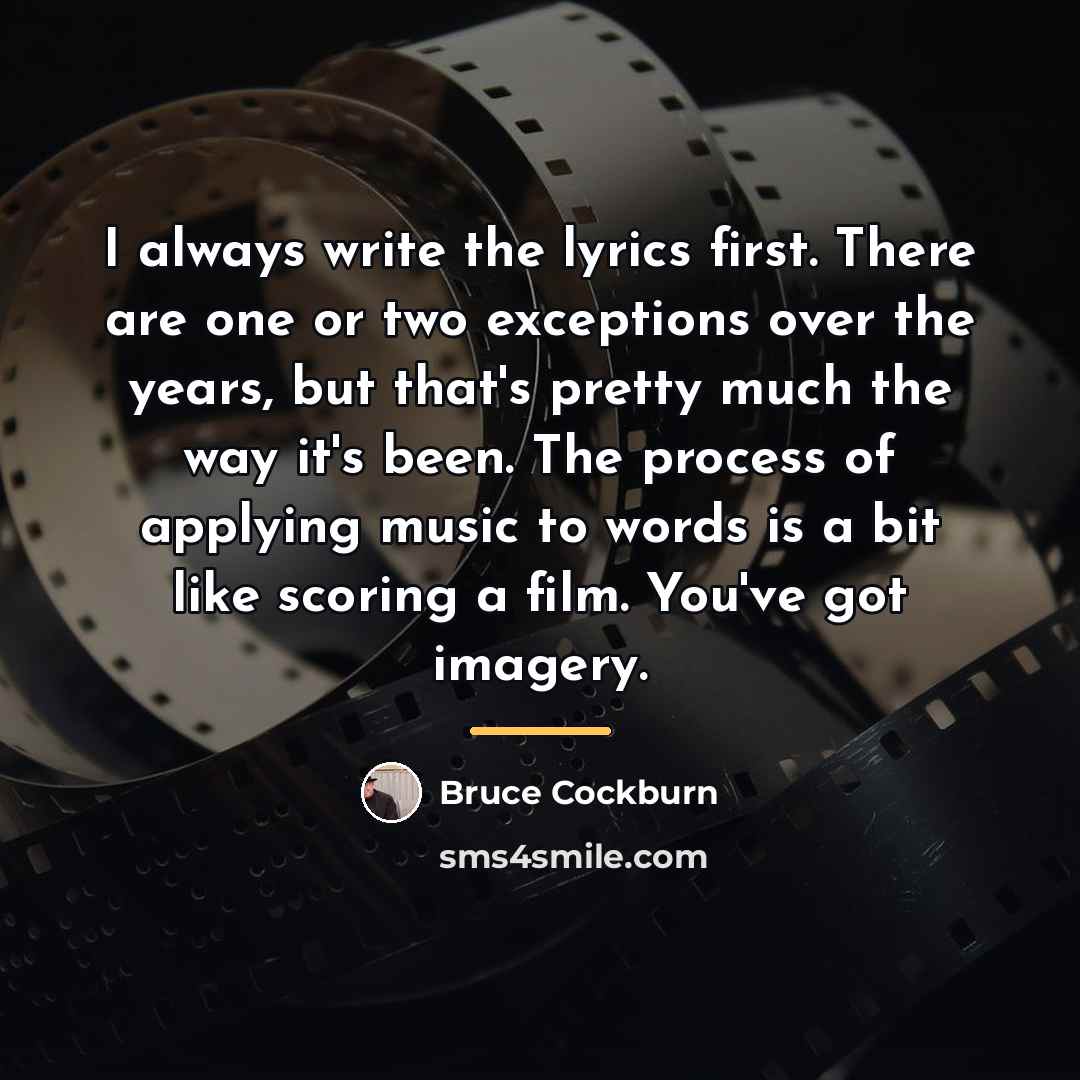 “I always write the lyrics first. There are one or…” quote by Bruce Cockburn