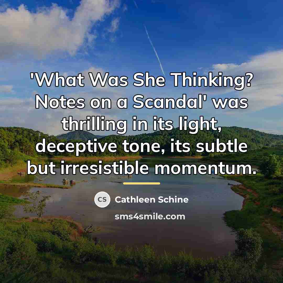 “'What Was She Thinking? Notes on a Scandal' was thrilling…” quote by Cathleen Schine