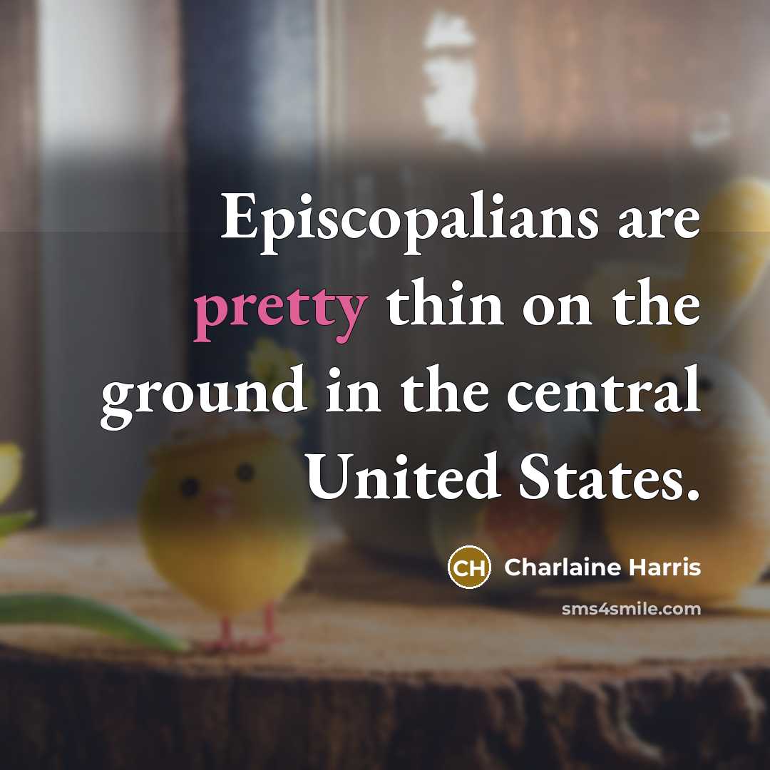 “Episcopalians are pretty thin on the ground in the central…” quote by Charlaine Harris