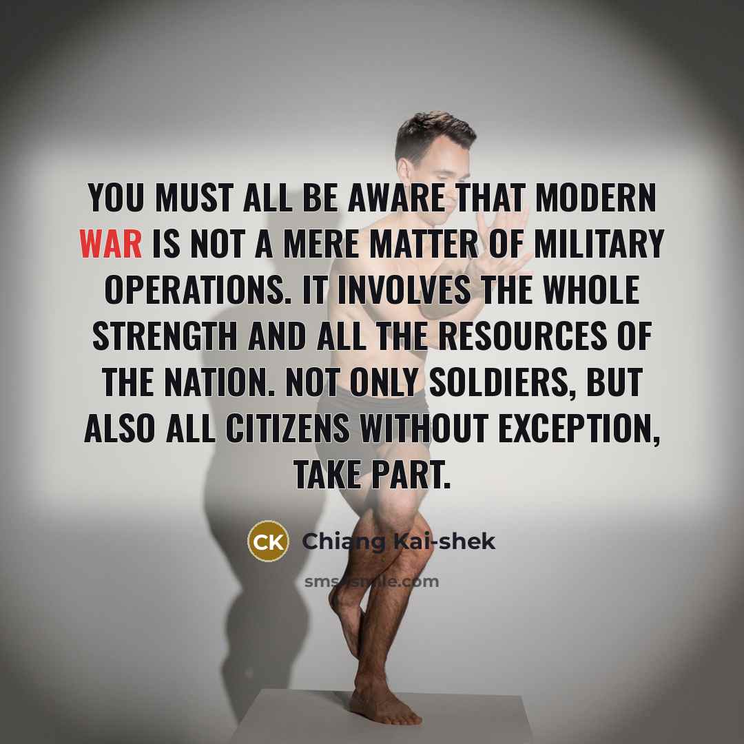 “You must all be aware that modern war is not…” quote by Chiang Kai-shek