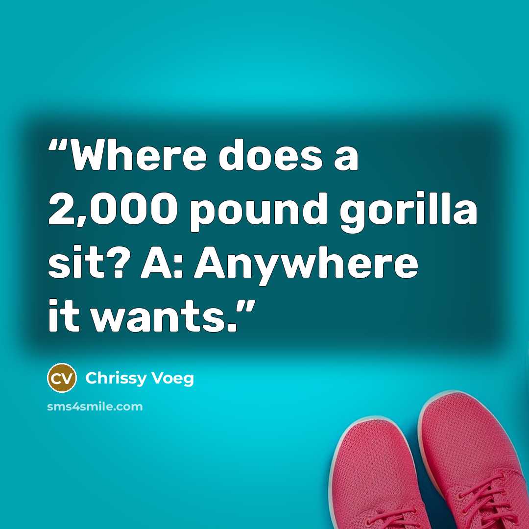 “Where does a 2,000 pound gorilla sit? A: Anywhere it wants.” quote by Chrissy Voeg