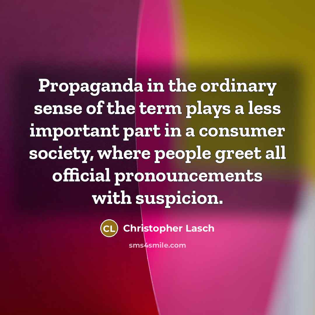 “Propaganda in the ordinary sense of the term plays a…” quote by Christopher Lasch