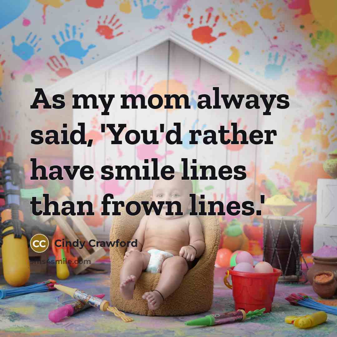 “As my mom always said, 'You'd rather have smile lines…” quote by Cindy Crawford