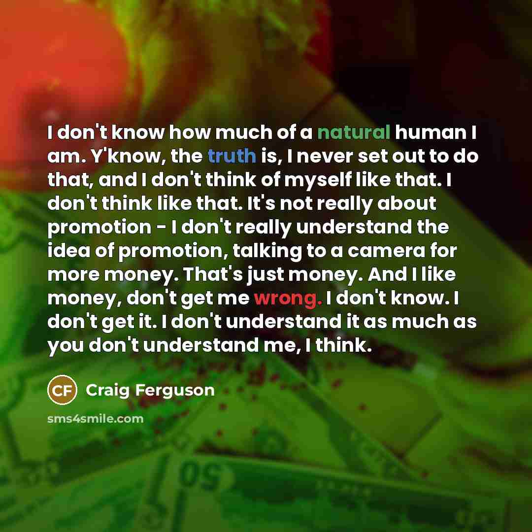 “I don't know how much of a natural human I…” quote by Craig Ferguson