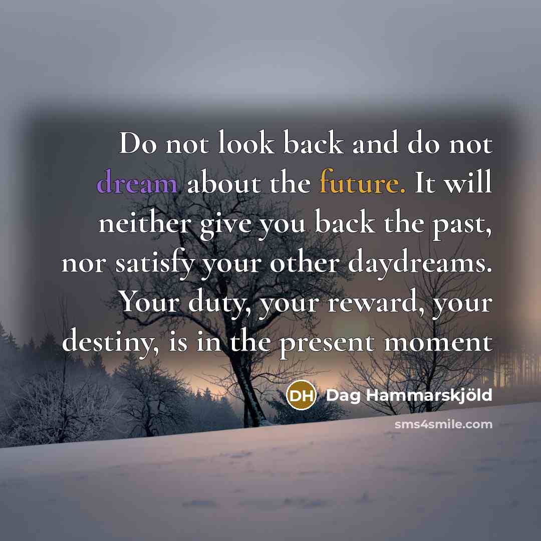 “Do not look back and do not dream about the…” quote by Dag Hammarskjold