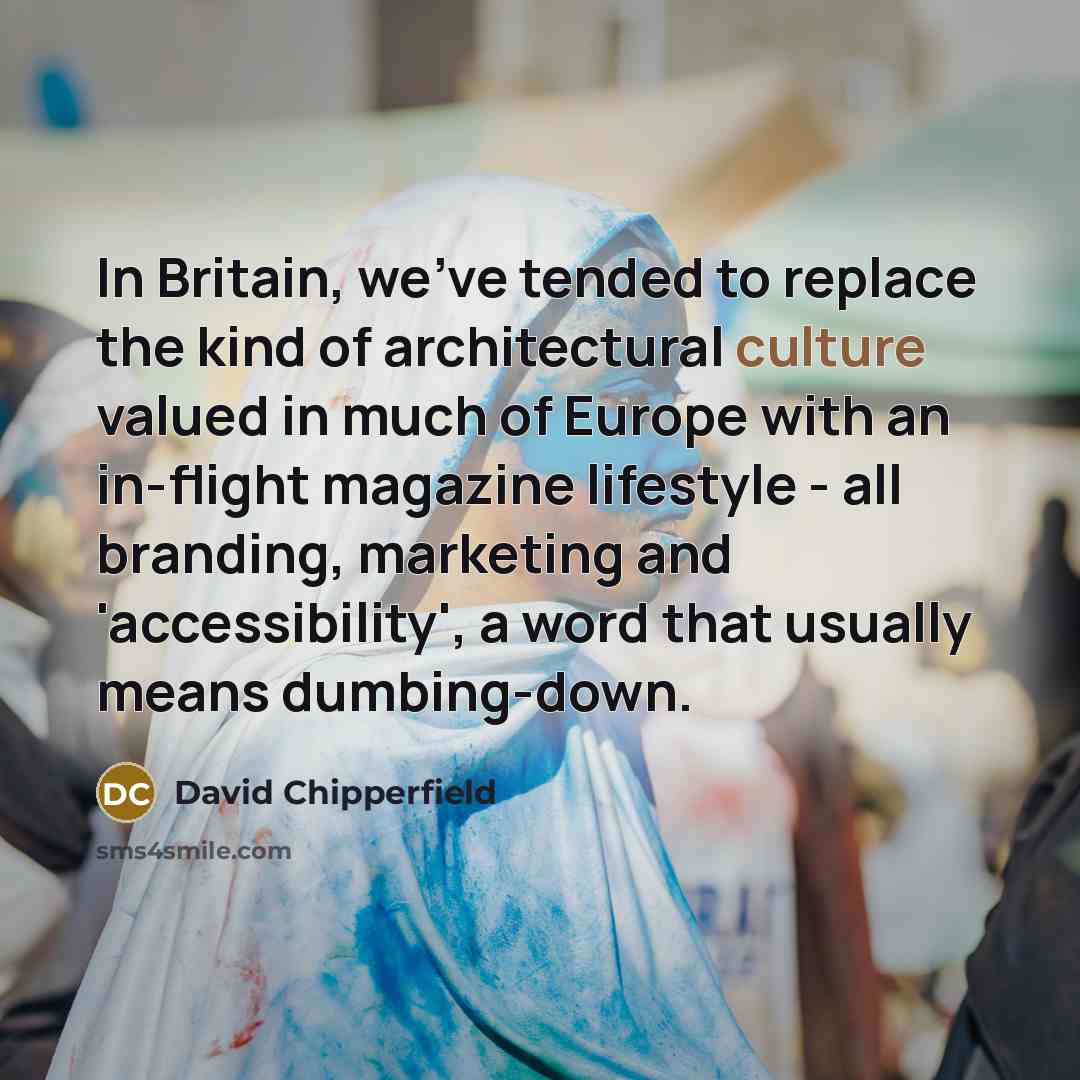 “In Britain, we've tended to replace the kind of architectural…” quote by David Chipperfield