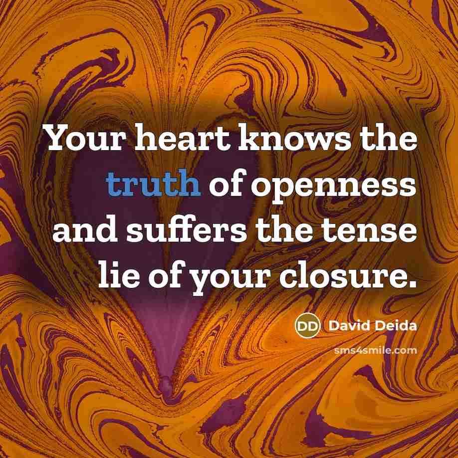 “Your heart knows the truth of openness and suffers the…” quote by David Deida