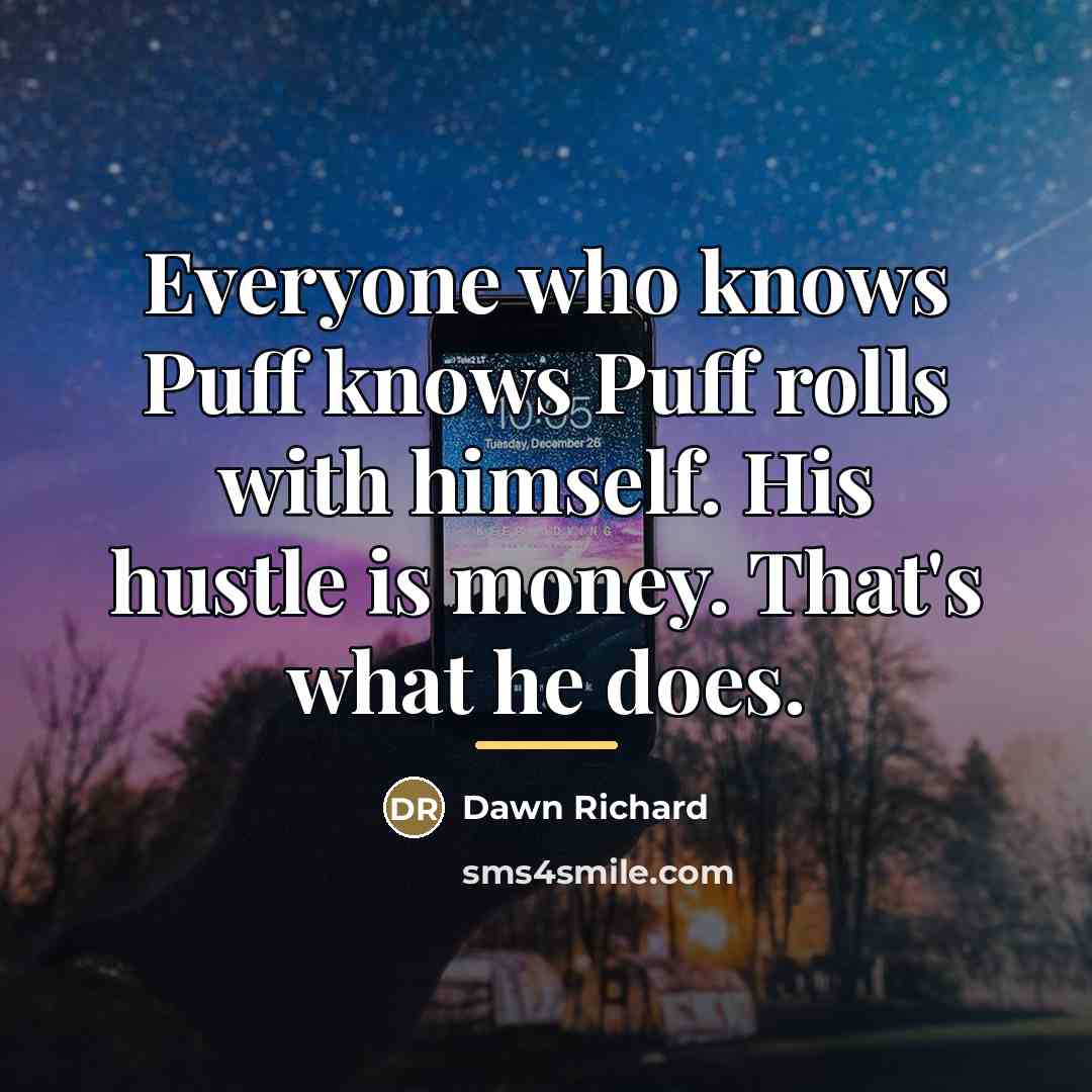 “Everyone who knows Puff knows Puff rolls with himself. His…” quote by Dawn Richard