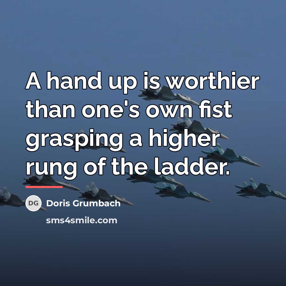 “A hand up is worthier than one's own fist grasping…” quote by Doris Grumbach