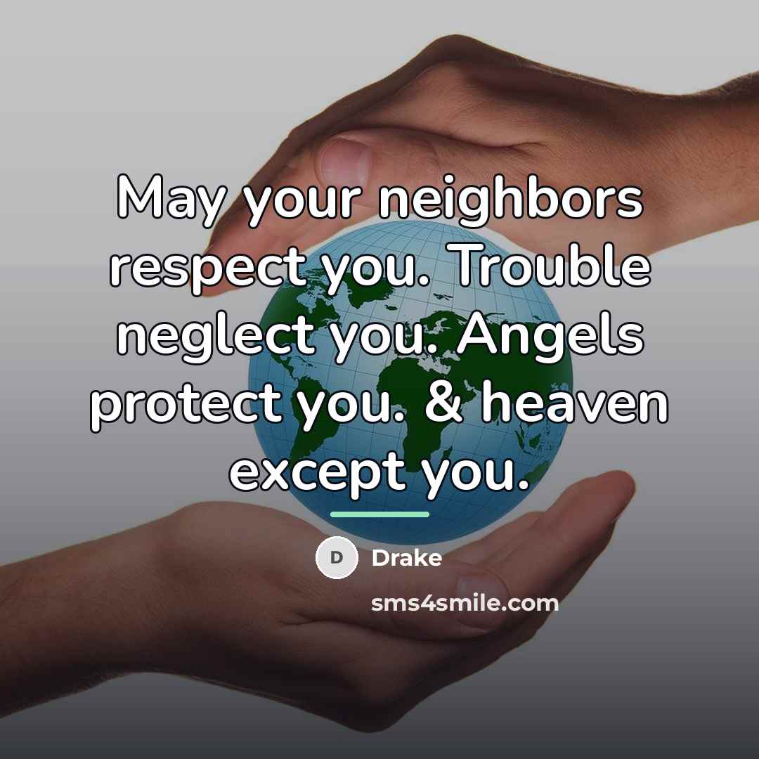 “May your neighbors respect you. Trouble neglect you. Angels protect…” quote by Drake