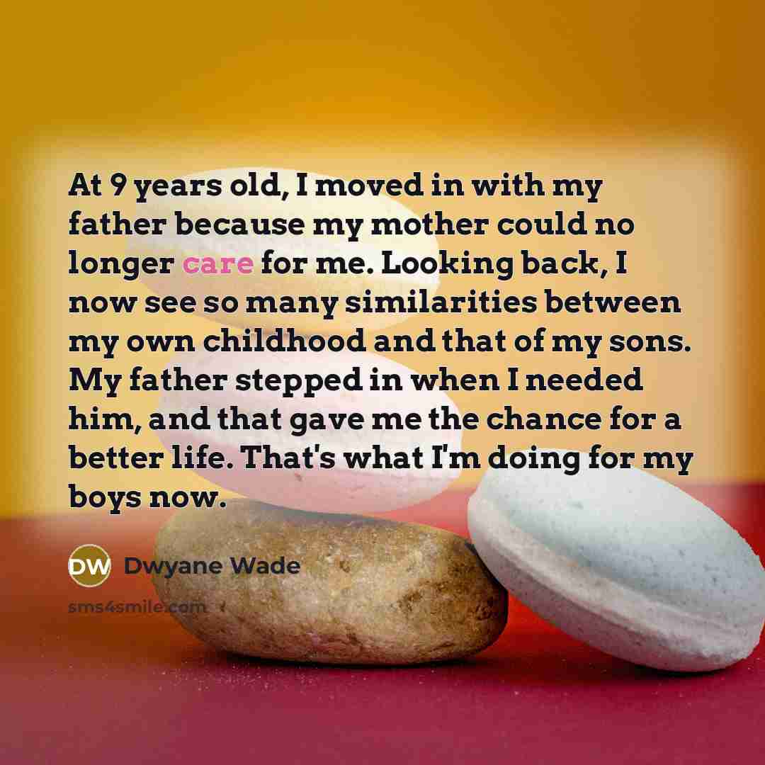 “At 9 years old, I moved in with my father…” quote by Dwyane Wade