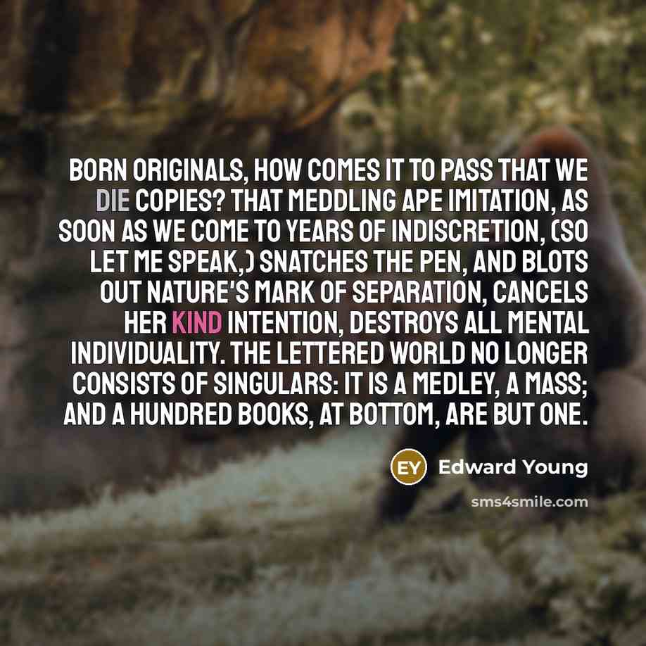 “Born originals, how comes it to pass that we die…” quote by Edward Young
