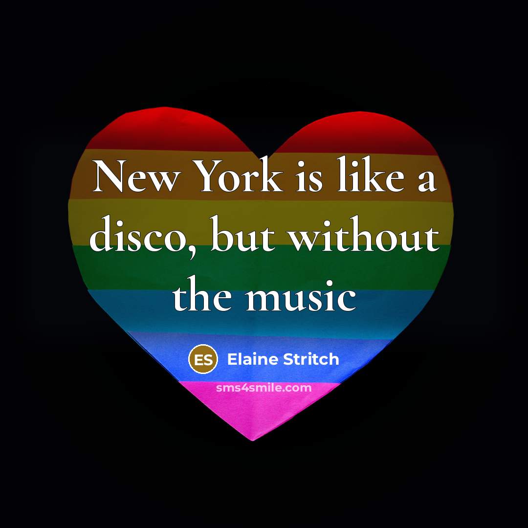 “New York is like a disco, but without the music…” quote by Elaine Stritch