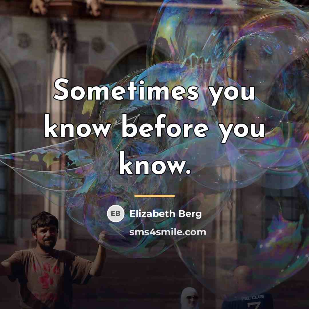 “Sometimes you know before you know.…” quote by Elizabeth Berg
