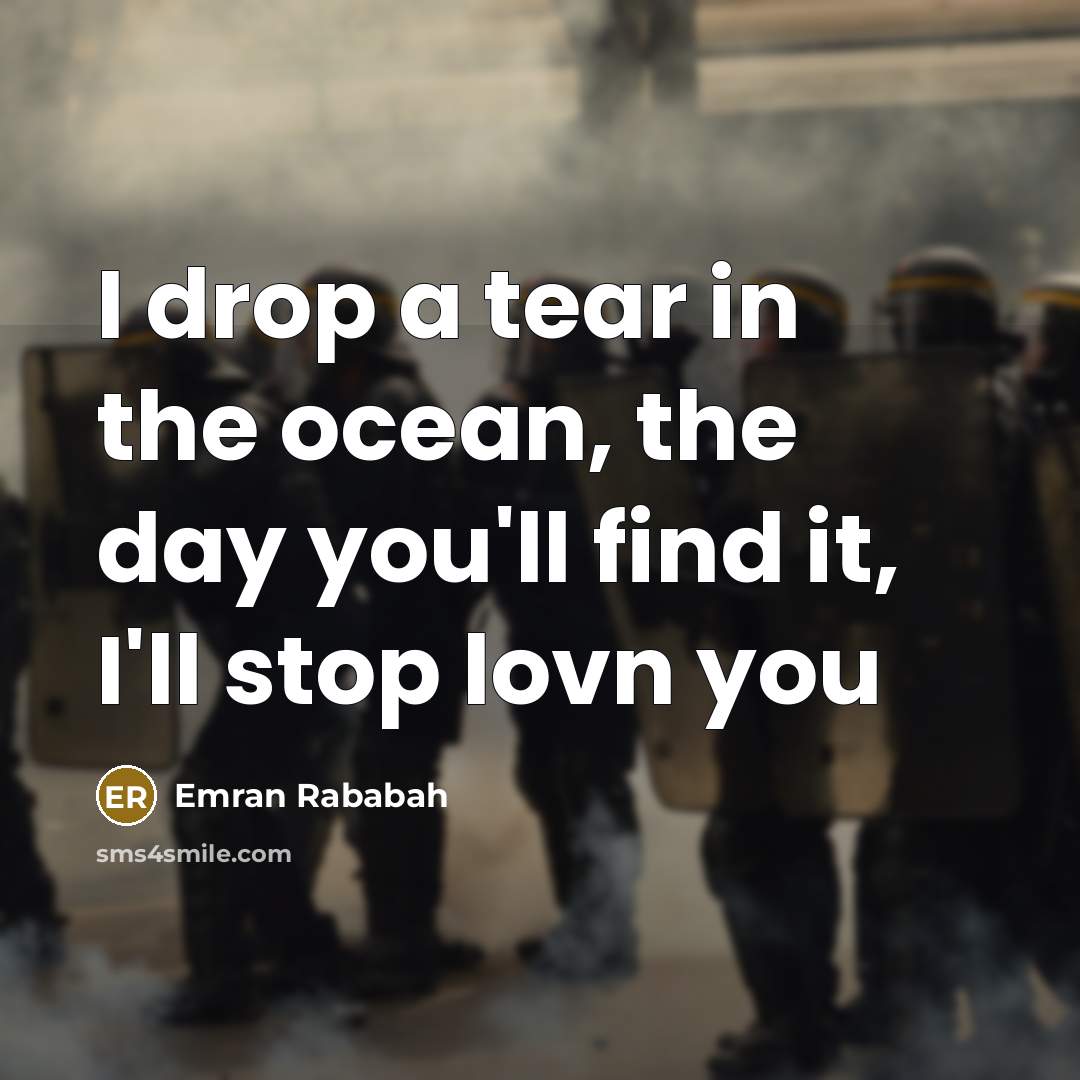 “I drop a tear in the ocean, the day you'll find it, I'll stop lovn you” quote by Emran Rababah