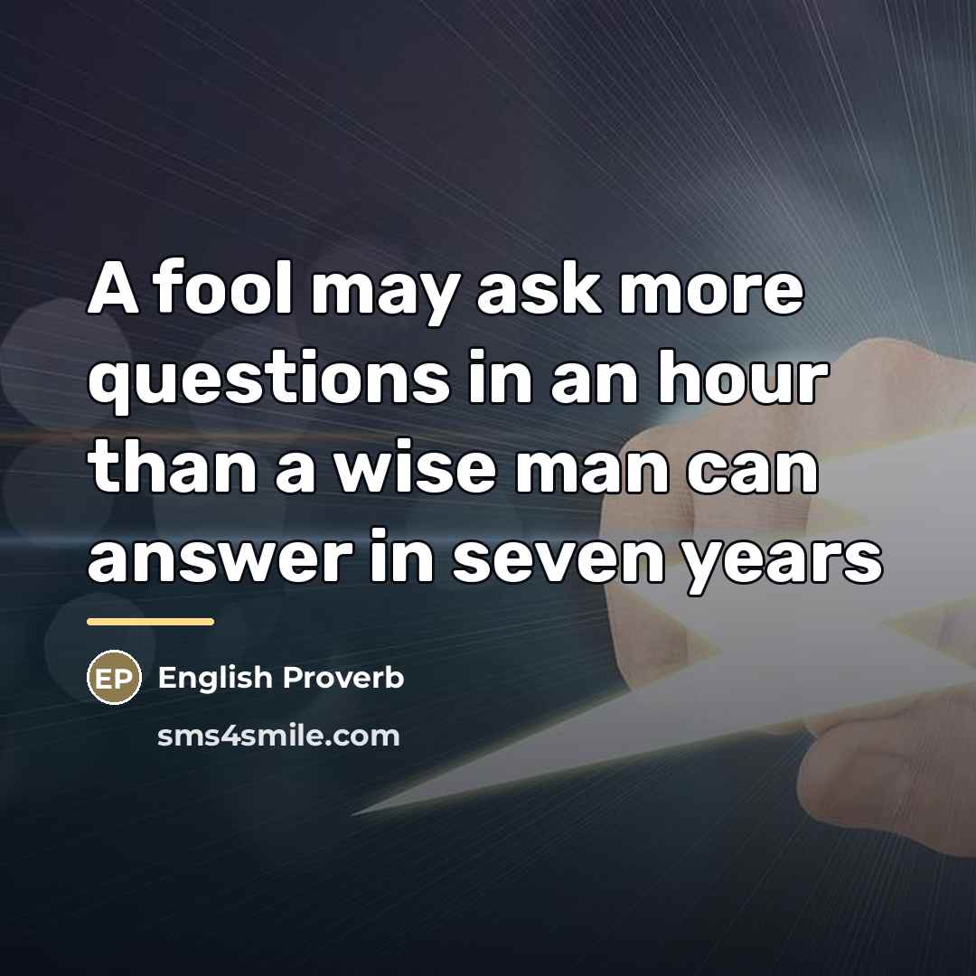 “A fool may ask more questions in an hour than…” quote by English Proverb
