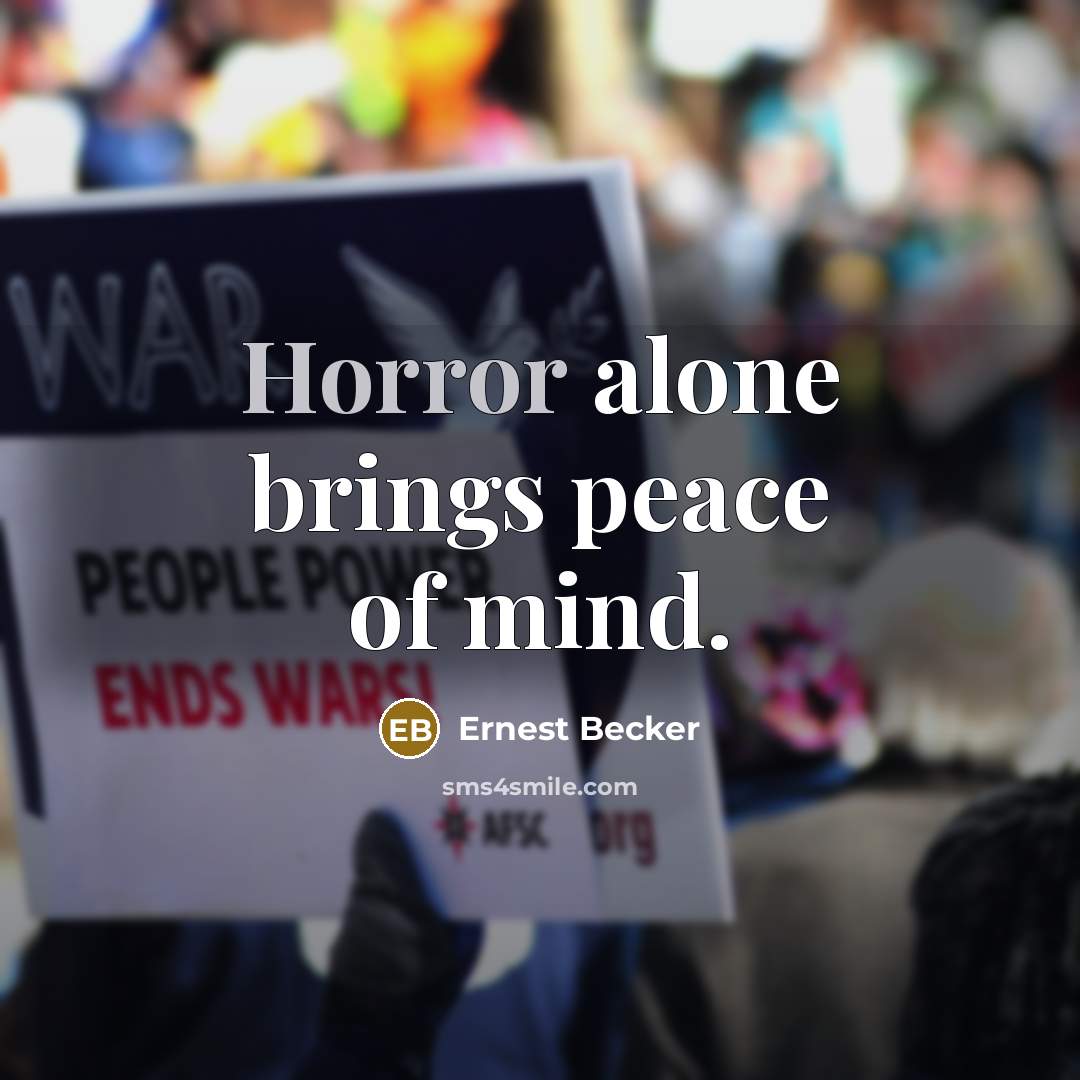 “Horror alone brings peace of mind.…” quote by Ernest Becker