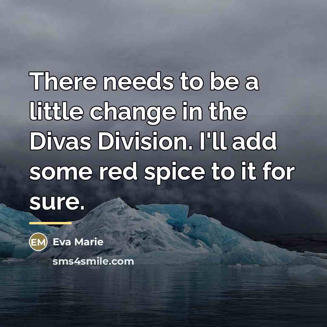 “There needs to be a little change in the Divas…” quote by Eva Marie