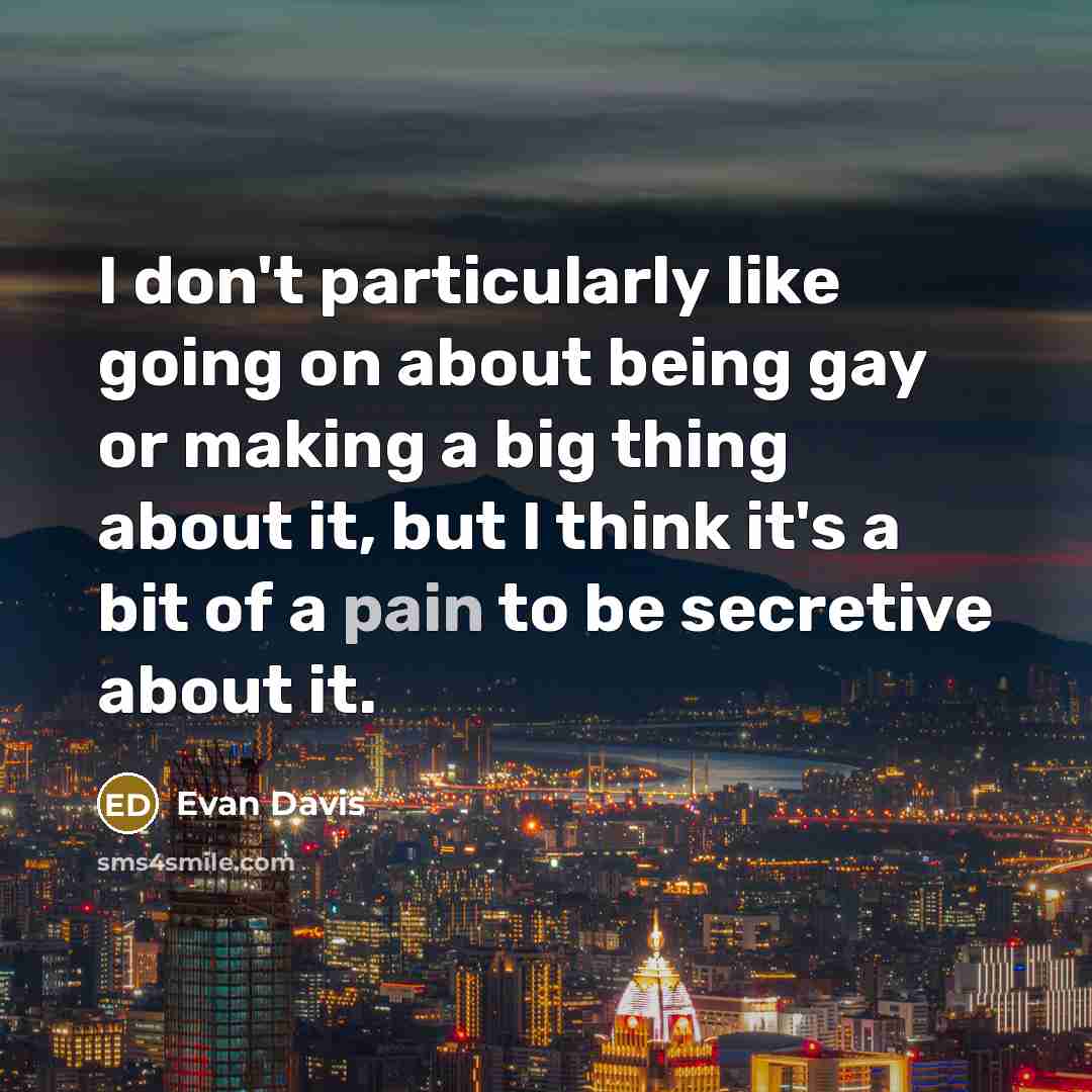 “I don't particularly like going on about being gay or…” quote by Evan Davis