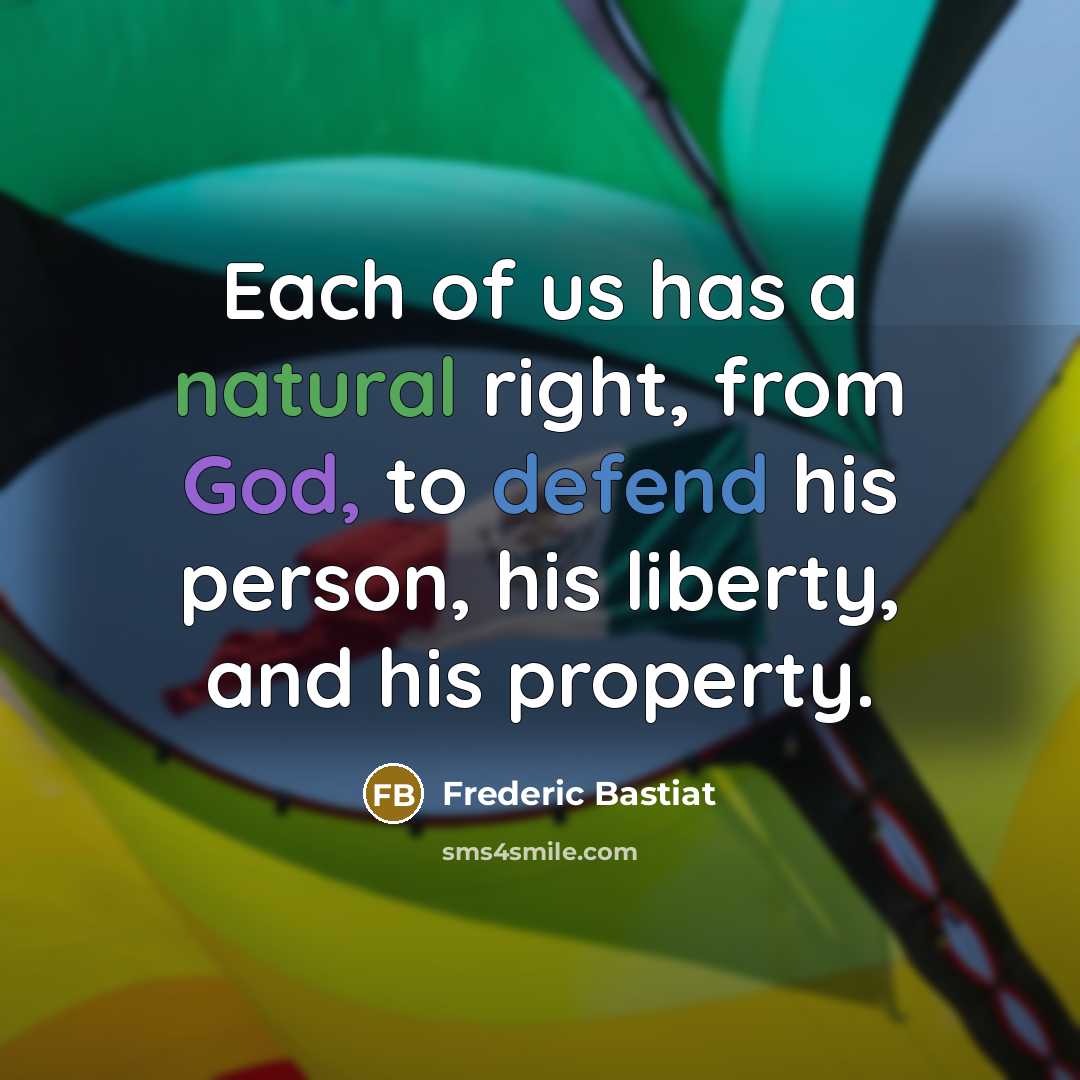 “Each of us has a natural right, from God, to…” quote by Frederic Bastiat