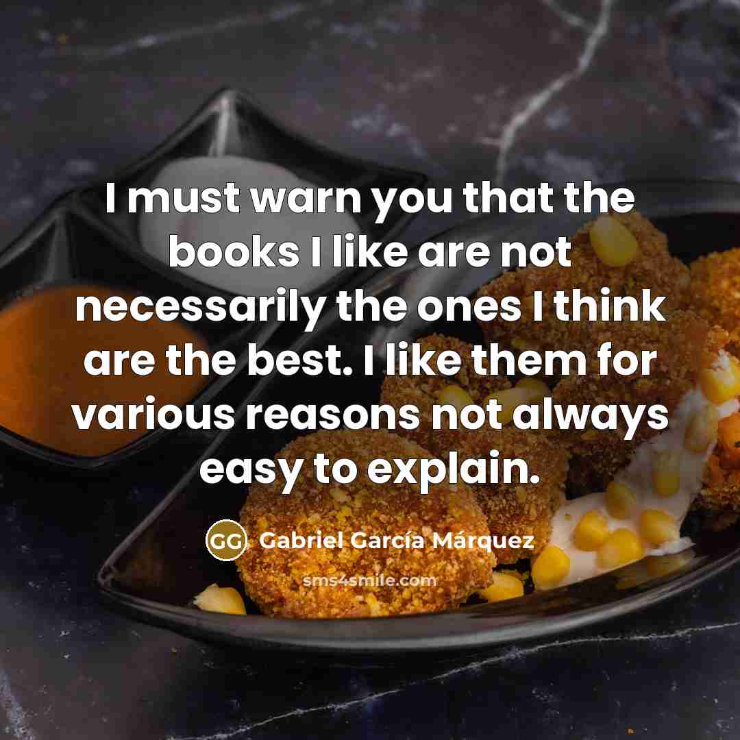 “I must warn you that the books I like are…” quote by Gabriel Garcia Marquez