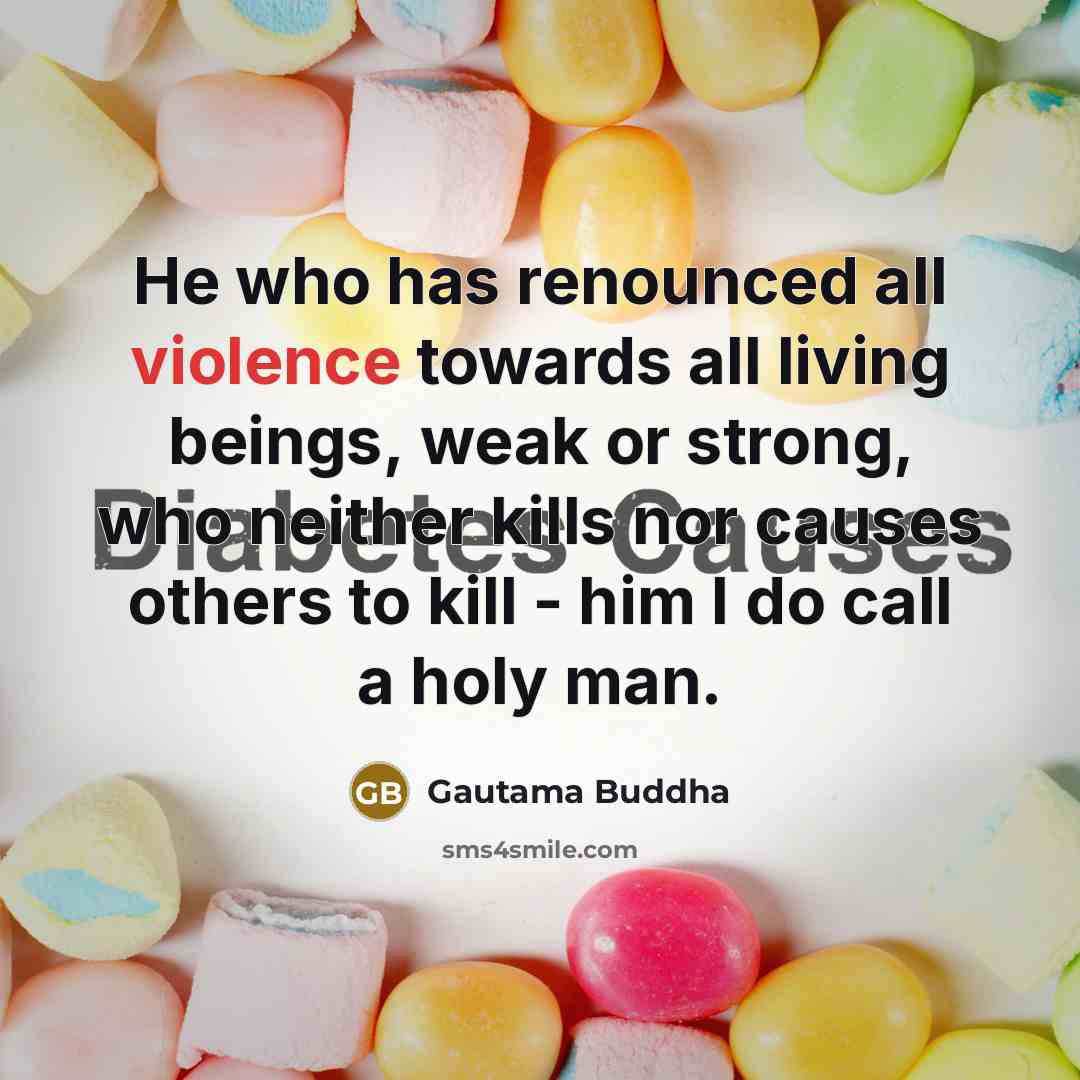 “He who has renounced all violence towards all living beings,…” quote by Gautama Buddha