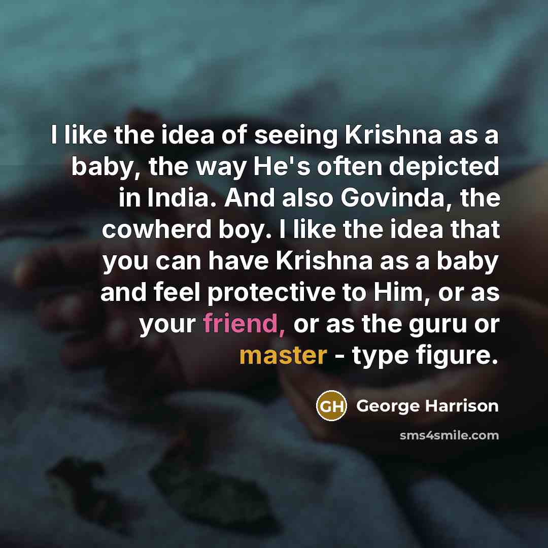 “I like the idea of seeing Krishna as a baby,…” quote by George Harrison