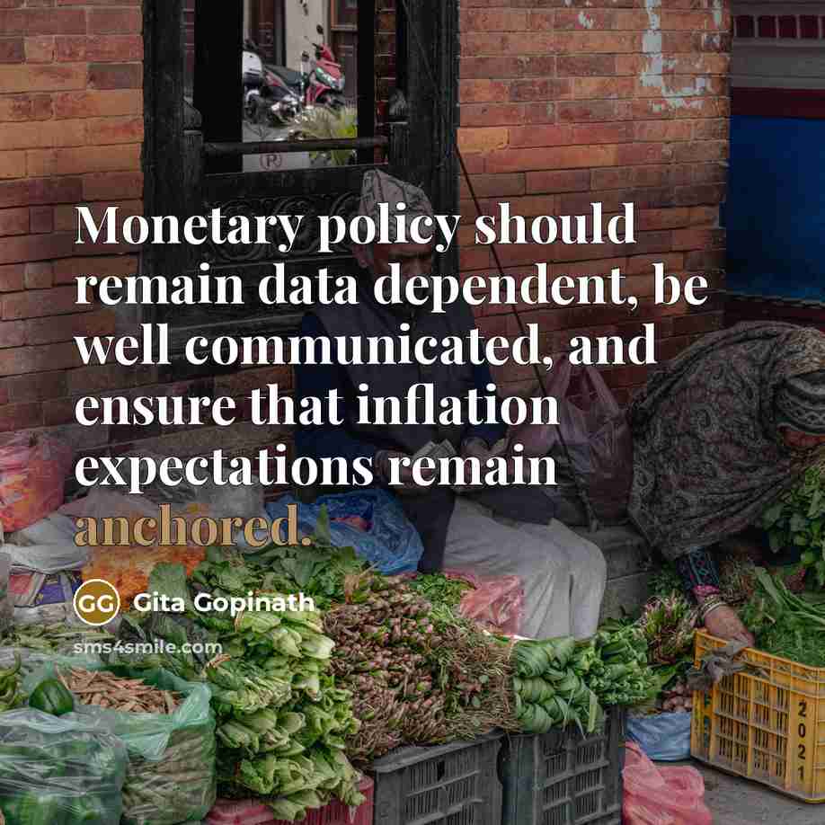 “Monetary policy should remain data dependent, be well communicated, and…” quote by Gita Gopinath