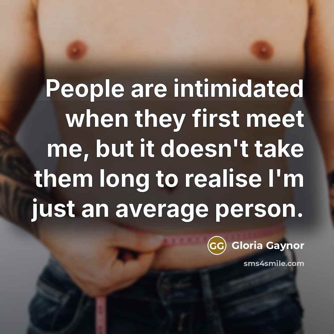 “People are intimidated when they first meet me, but it…” quote by Gloria Gaynor