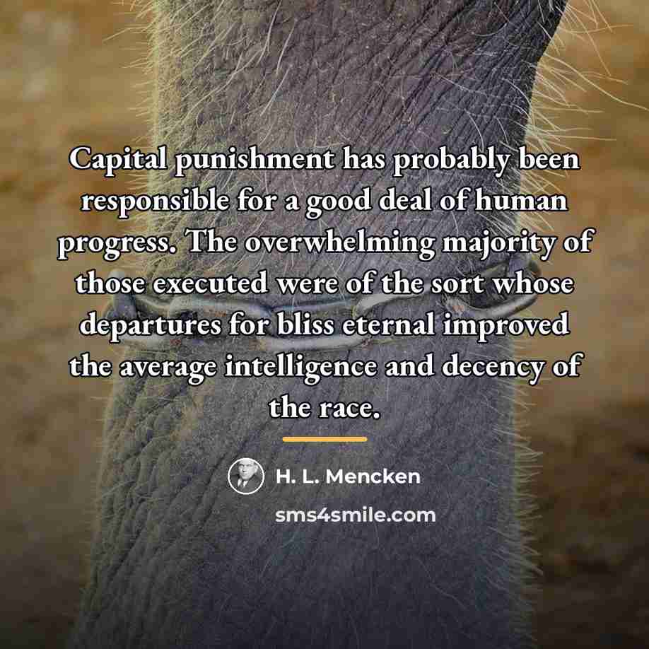 “Capital punishment has probably been responsible for a good deal…” quote by H. L. Mencken