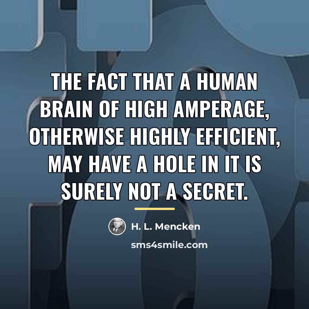 “The fact that a human brain of high amperage, otherwise…” quote by H. L. Mencken