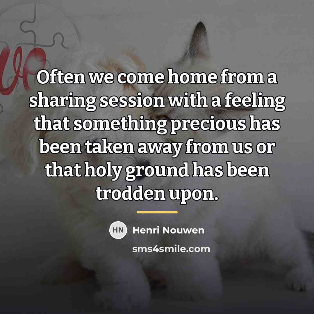 “Often we come home from a sharing session with a…” quote by Henri Nouwen