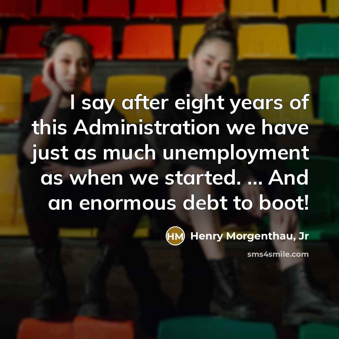 “I say after eight years of this Administration we have…” quote by Henry Morgenthau, Jr