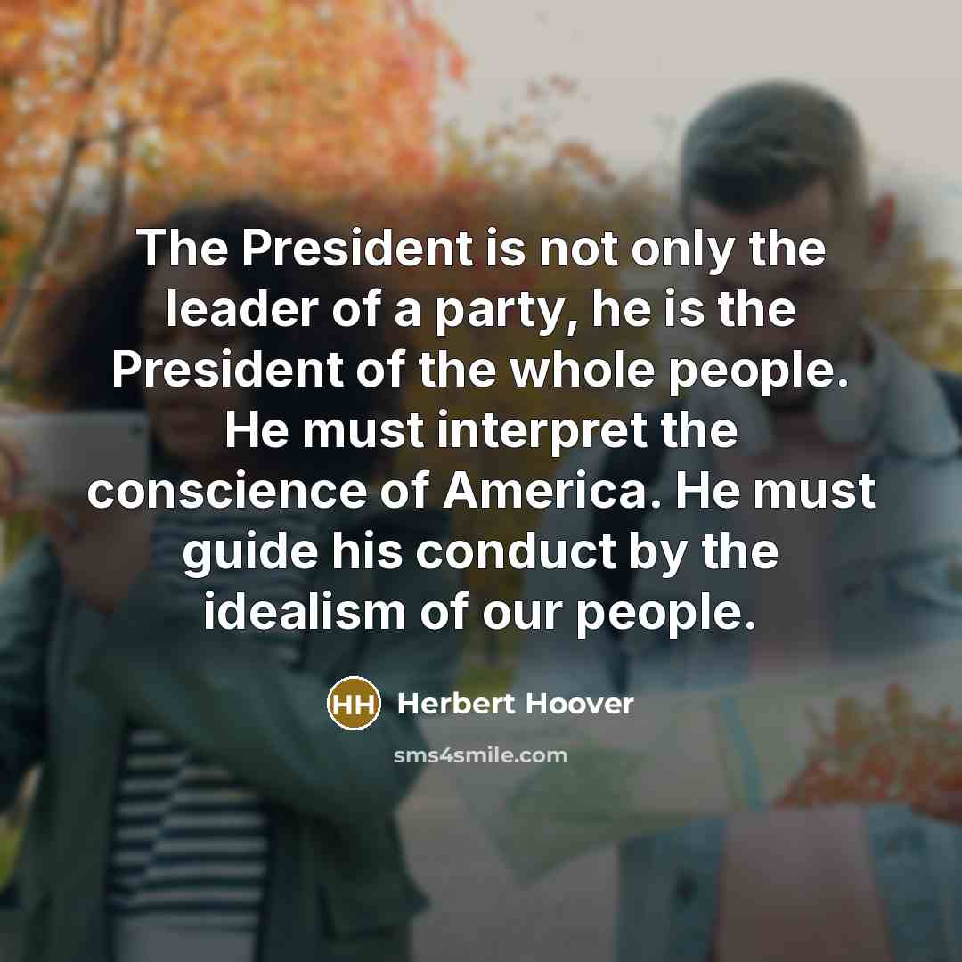 “The President is not only the leader of a party,…” quote by Herbert Hoover