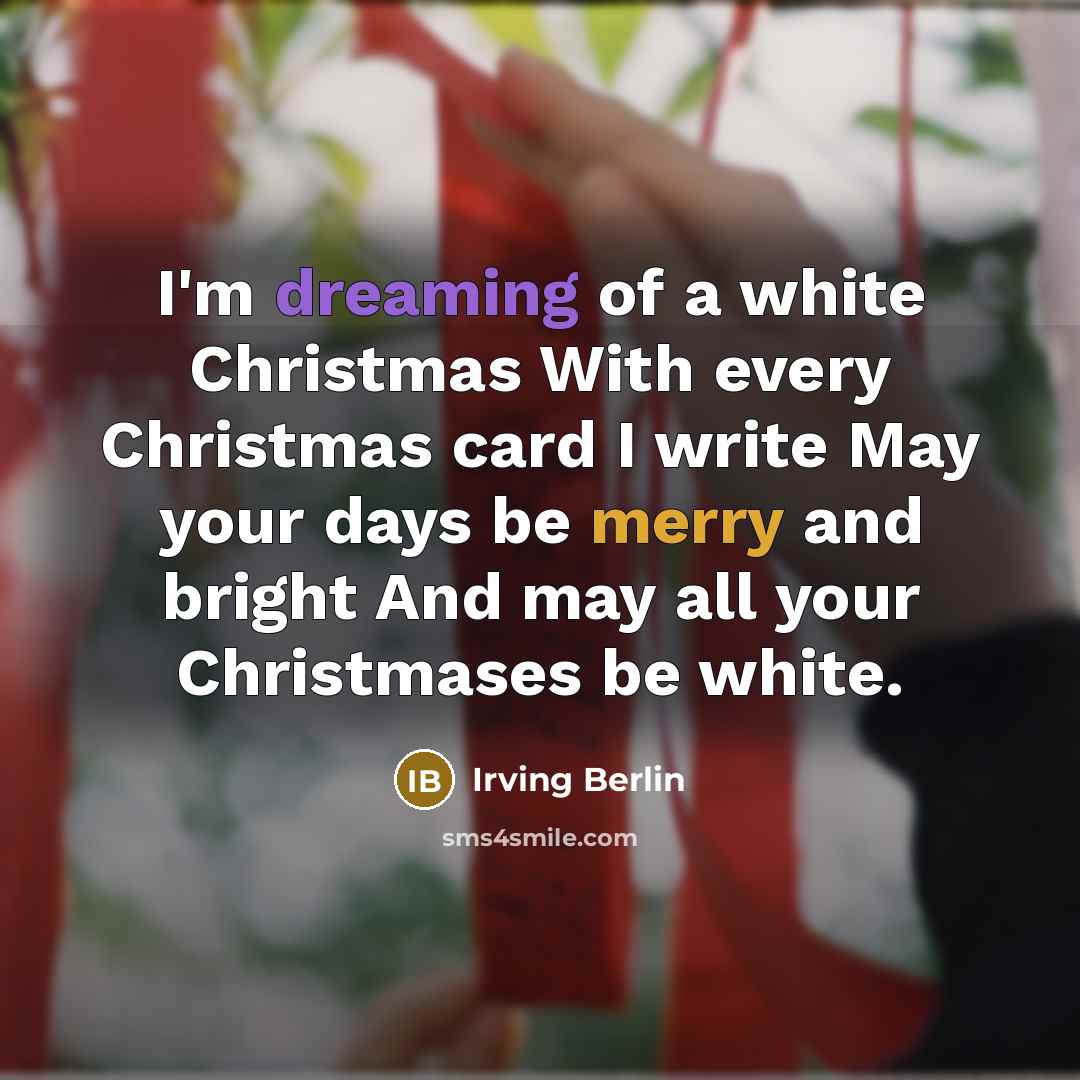 “I'm dreaming of a white Christmas With every Christmas card…” quote by Irving Berlin