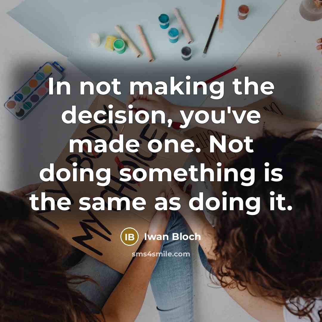 “In not making the decision, you've made one. Not doing…” quote by Iwan Bloch