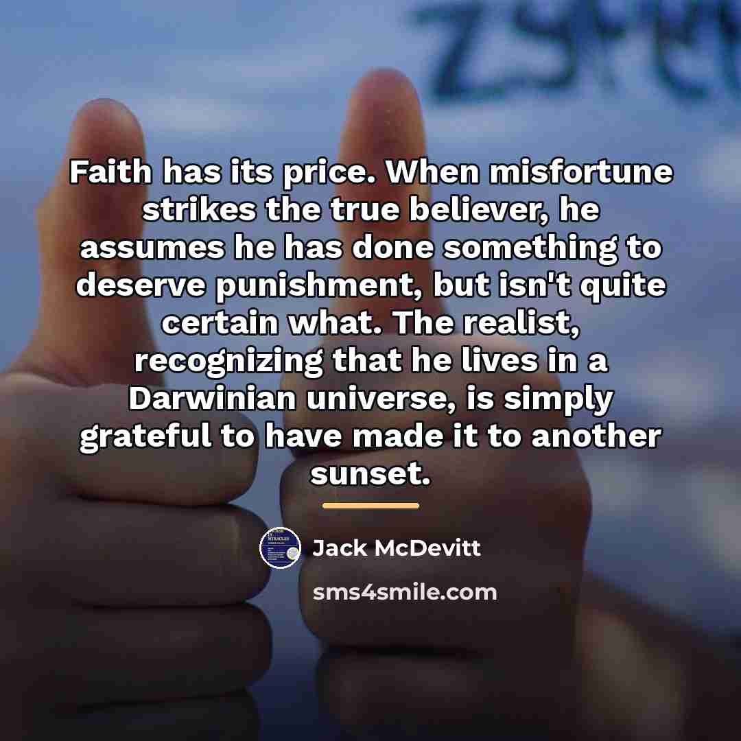 “Faith has its price. When misfortune strikes the true believer,…” quote by Jack McDevitt