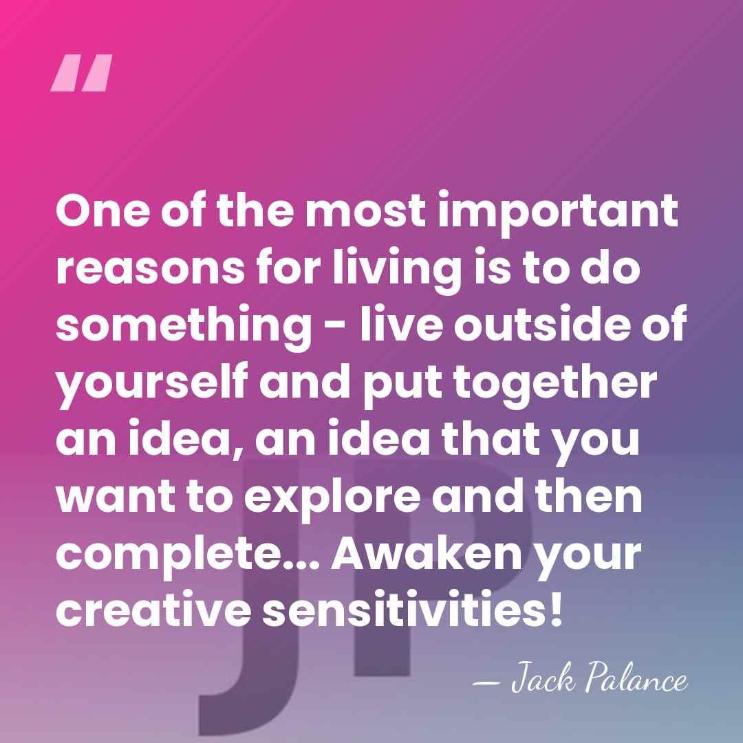 One of the most important reasons for living is to do something&hellip; - Jack Palance