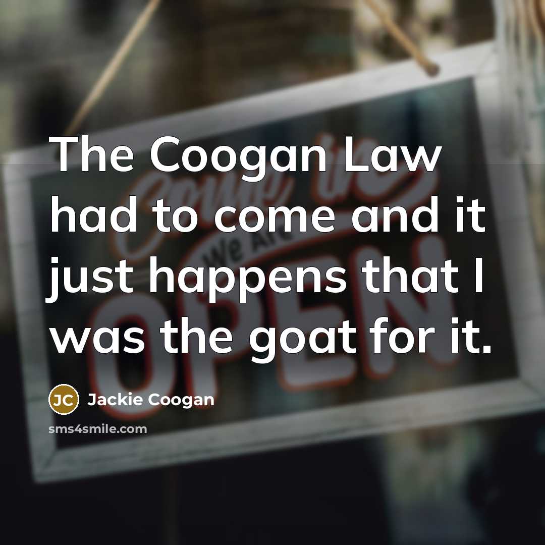“The Coogan Law had to come and it just happens…” quote by Jackie Coogan