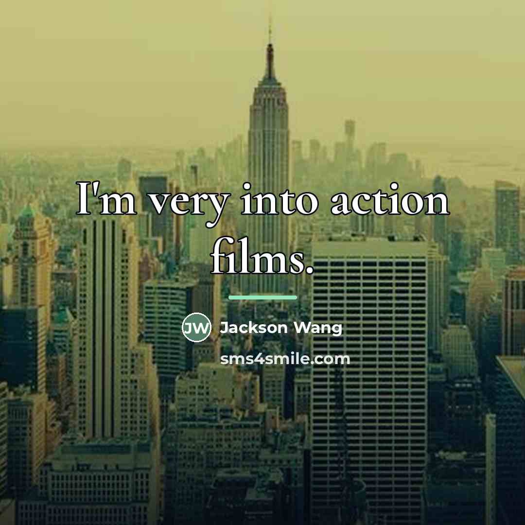 “I'm very into action films.…” quote by Jackson Wang