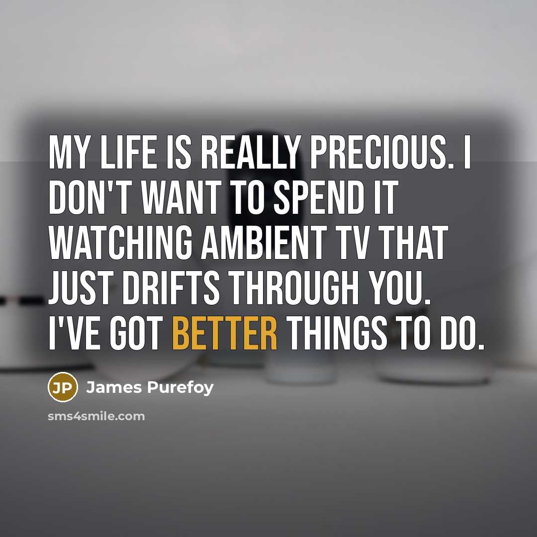 “My life is really precious. I don't want to spend…” quote by James Purefoy