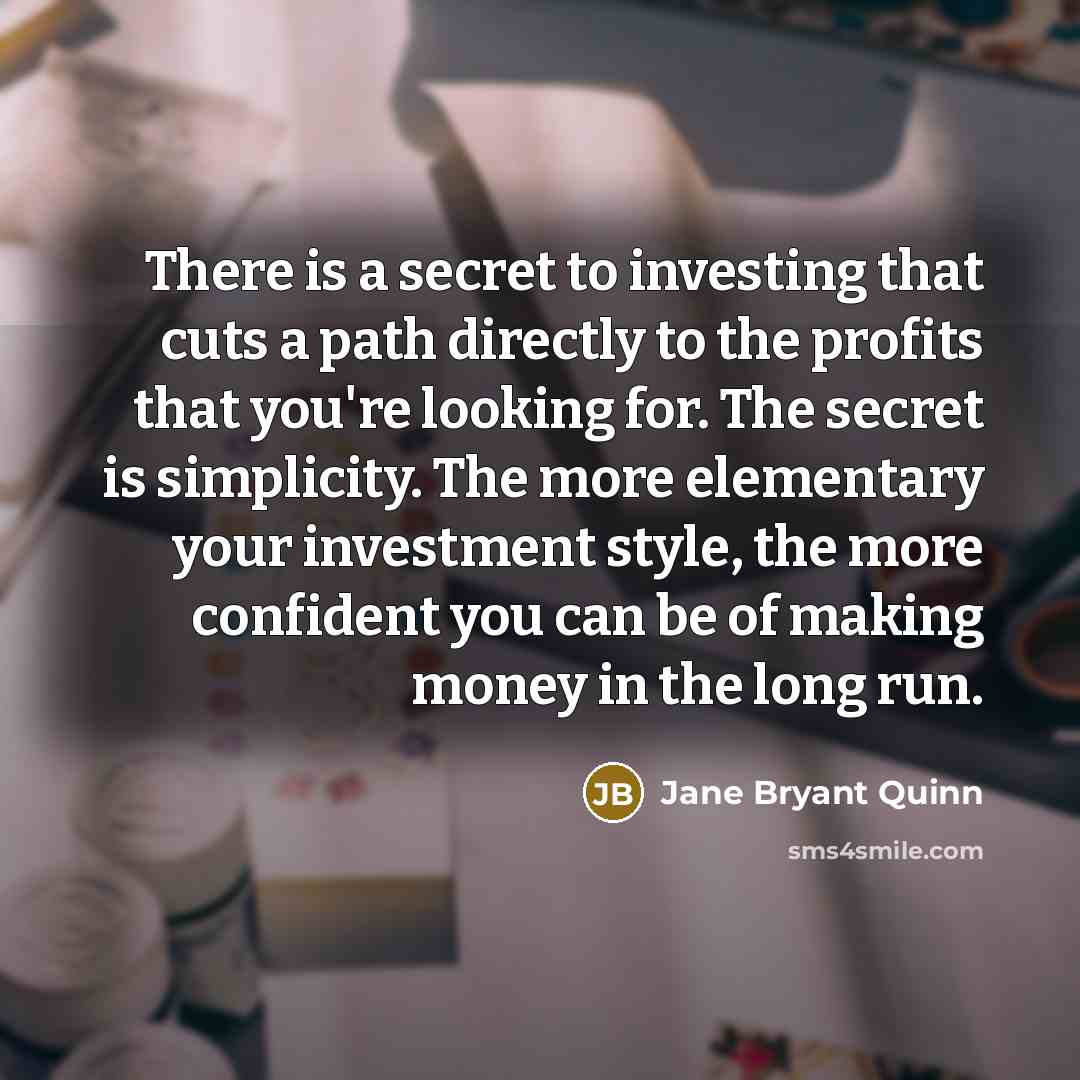 “There is a secret to investing that cuts a path…” quote by Jane Bryant Quinn