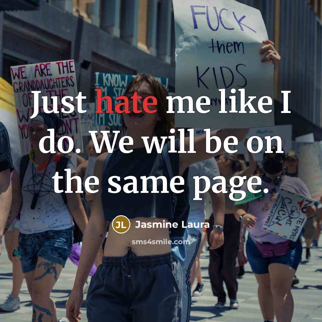 “Just hate me like I do. We will be on…” quote by Jasmine Laura
