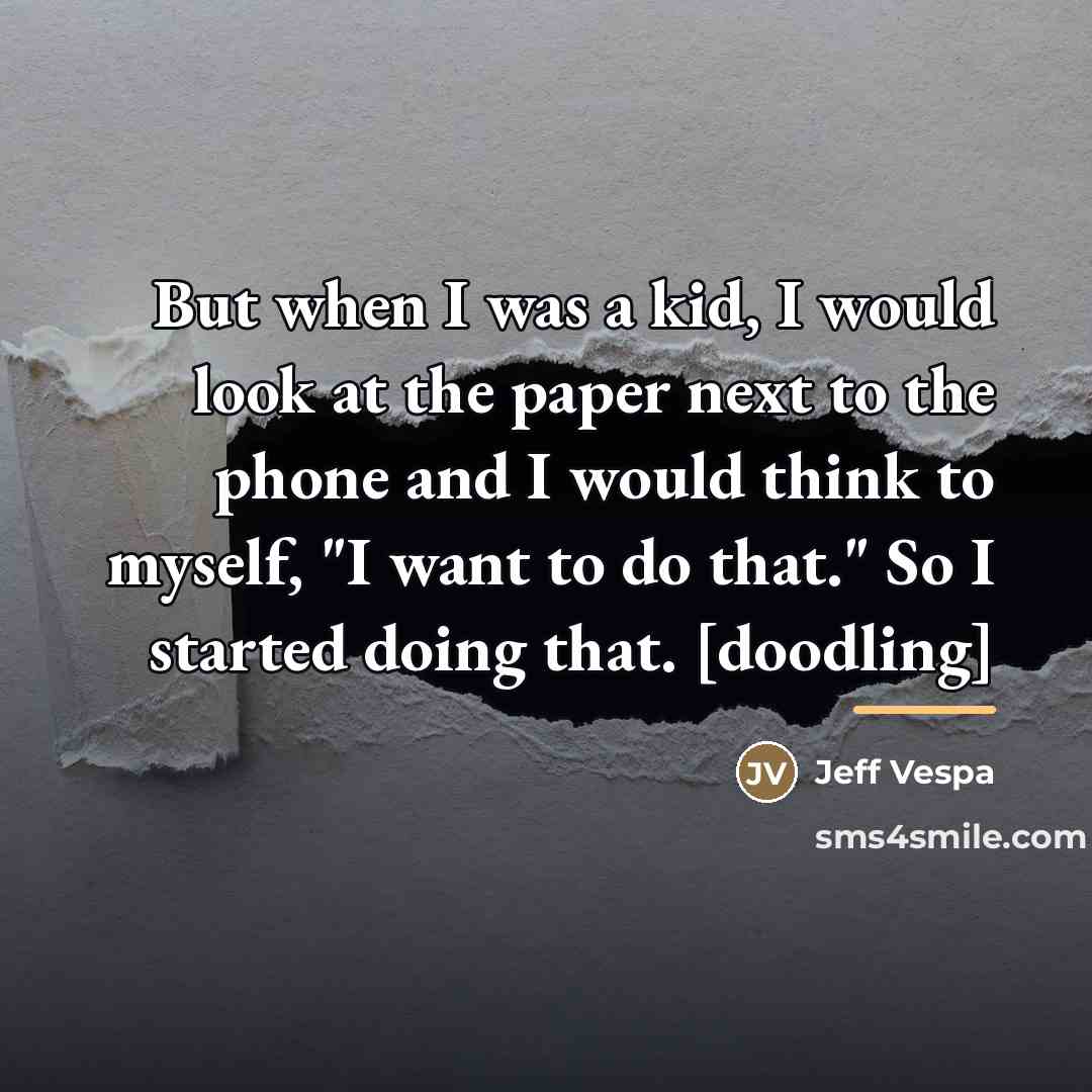 “But when I was a kid, I would look at…” quote by Jeff Vespa