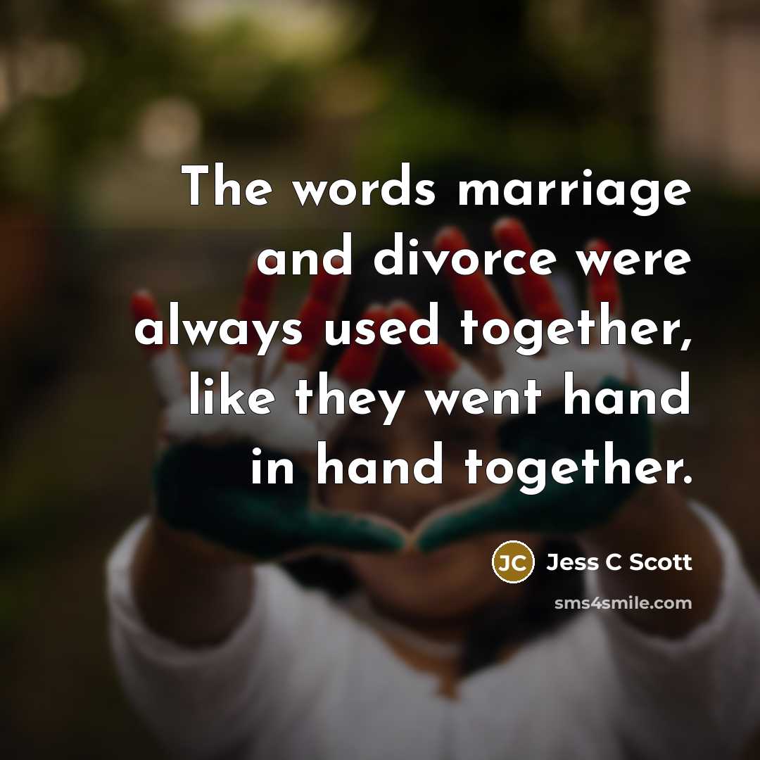 “The words marriage and divorce were always used together, like…” quote by Jess C Scott