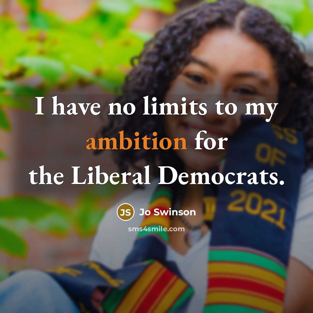 “I have no limits to my ambition for the Liberal…” quote by Jo Swinson