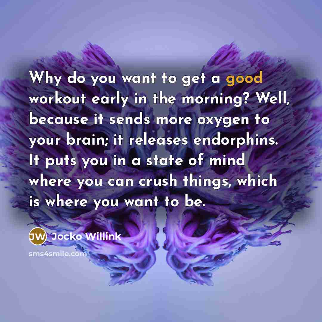 “Why do you want to get a good workout early…” quote by Jocko Willink