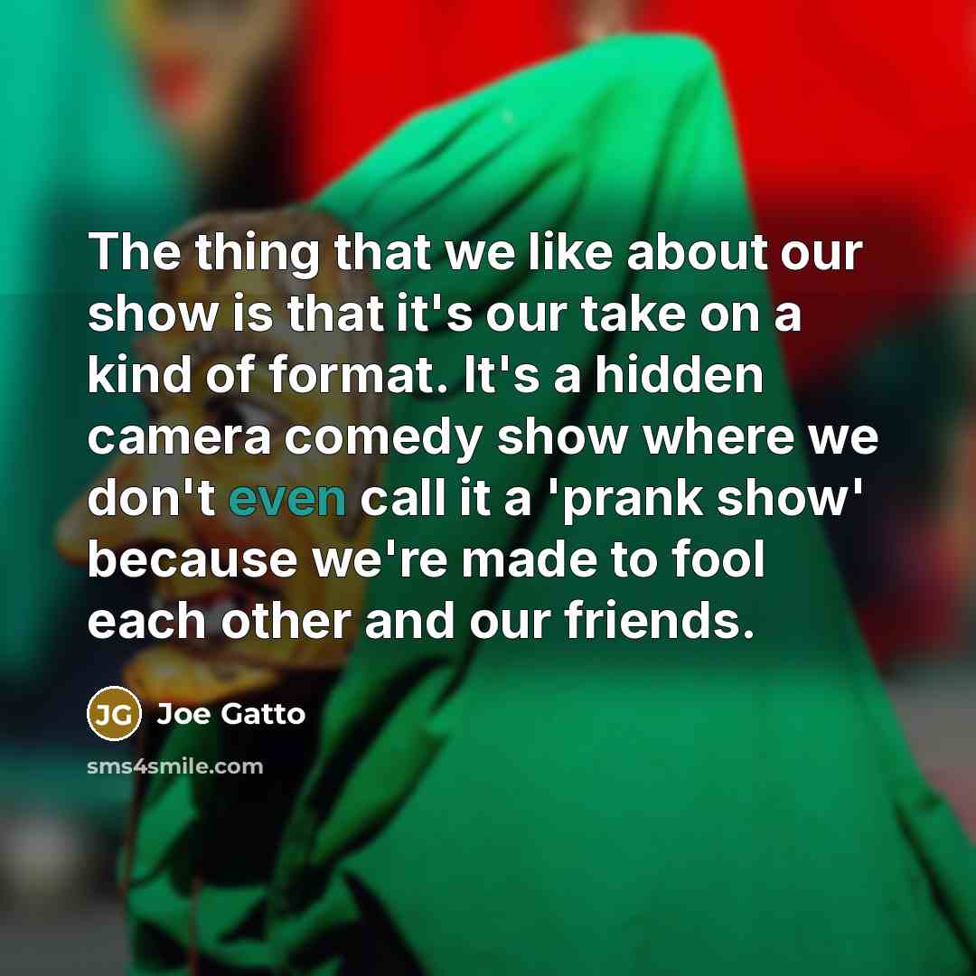 “The thing that we like about our show is that…” quote by Joe Gatto
