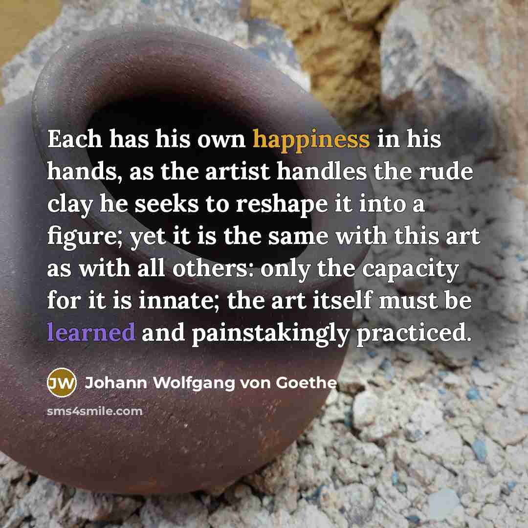 “Each has his own happiness in his hands, as the…” quote by Johann Wolfgang von Goethe